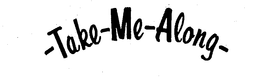-TAKE-ME-ALONG- trademark