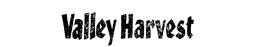 VALLEY HARVEST trademark