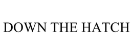 DOWN THE HATCH trademark
