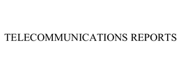 TELECOMMUNICATIONS REPORTS trademark