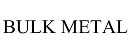 BULK METAL trademark