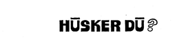 HUSKER DU? trademark