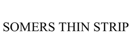 SOMERS THIN STRIP trademark