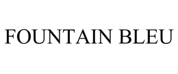 FOUNTAIN BLEU trademark