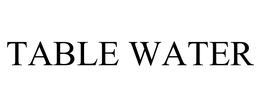 TABLE WATER trademark