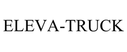 ELEVA-TRUCK trademark