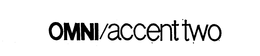 OMNI/ACCENT TWO trademark