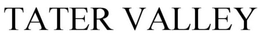 TATER VALLEY trademark