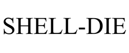 SHELL-DIE trademark