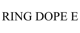 RING DOPE E trademark