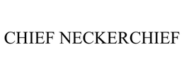 CHIEF NECKERCHIEF trademark