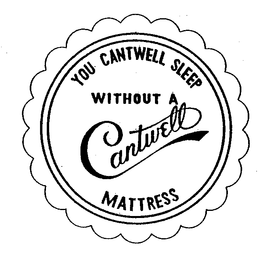 YOU CANTWELL SLEEP WITHOUT CANTWELL MATTRESS trademark