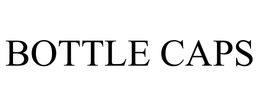 BOTTLE CAPS trademark