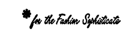 FOR THE FASHION SOPHISTICATE trademark