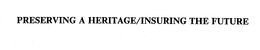 PRESERVING A HERITAGE/INSURING THE FUTURE trademark