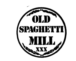 OLD SPAGHETTI MILL XXX trademark