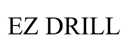 EZ DRILL trademark
