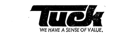 TUCK WE HAVE A SENSE OF VALUE trademark