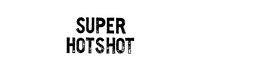 SUPER HOTSHOT trademark