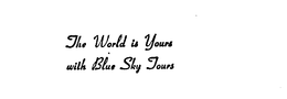 THE WORLD IS YOURS WITH BLUE SKY TOURS trademark