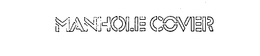 MANHOLE COVER trademark