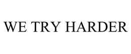 WE TRY HARDER trademark