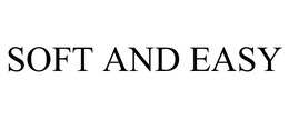 SOFT AND EASY trademark