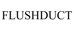 FLUSHDUCT trademark
