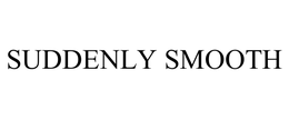 SUDDENLY SMOOTH trademark