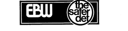EBW THE SAFER DET trademark