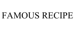 FAMOUS RECIPE trademark