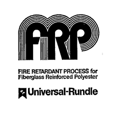 FRP UNIVERSAL-RUNDLE FIRE RETARDANT PROCESS FOR FIBERGLASS REINFORCED POLYESTER  U R trademark