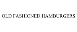 OLD FASHIONED HAMBURGERS trademark