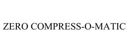 ZERO COMPRESS-O-MATIC trademark