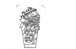 PLAZA PLANTERS IT WILL GROW ON YOU trademark