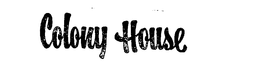 COLONY HOUSE trademark