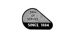 SIGN OF SERVICE SINCE 1884 trademark