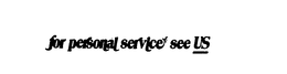FOR PERSONAL SERVICE SEE US trademark