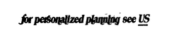 FOR PERSONALIZED PLANNING SEE US trademark