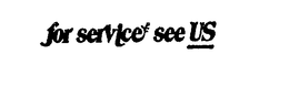 FOR SERVICE SEE US trademark