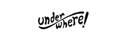 UNDER WHERE! trademark