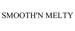 SMOOTH'N MELTY trademark