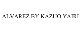 ALVAREZ BY KAZUO YAIRI trademark