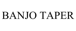 BANJO TAPER trademark