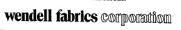 WENDELL FABRICS CORPORATION trademark