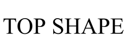 TOP SHAPE trademark