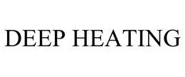 DEEP HEATING trademark