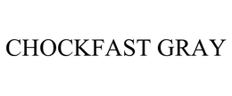 CHOCKFAST GRAY trademark