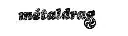 METALDRAG trademark