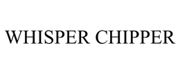 WHISPER CHIPPER trademark